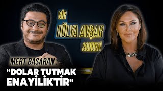 Bir Hülya Avşar Sohbeti  Mert Başaran Dolar Tutmak Enayiliktir [upl. by Atinat921]