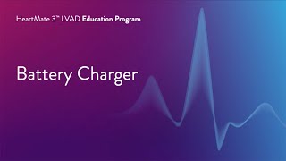 HeartMate 3 LVAD Patient Education Program  Part 7 of 17 Battery Charger [upl. by Berton]