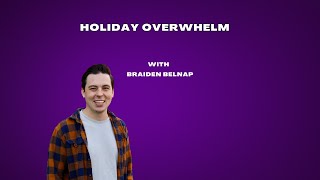 Holiday Overwhelm w Braiden Belnap [upl. by Rehttam]