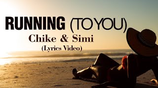 CHIKE amp SIMI  RUNNING TO YOU LYRICS VIDEO [upl. by Pepillo]