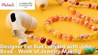 Online Class Designer Ear Bud Lanyard with John Bead  Week of Jewelry Making  Michaels [upl. by Perce]