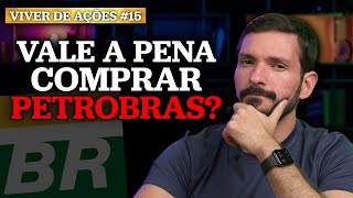 VALE A PENA COMPRAR PETROBRAS AGORA  Viver de Ações  15 [upl. by Naujak195]