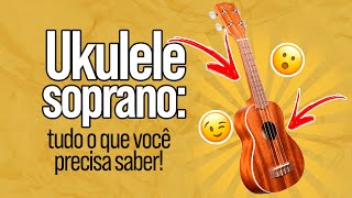 Ukulele Soprano tudo o que você precisa saber [upl. by Avid]