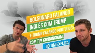 Bolsonaro Falando Inglês com Trump e Trump Falando Português com Tim Cunningham do “Tim Explicaquot [upl. by Fidellia921]