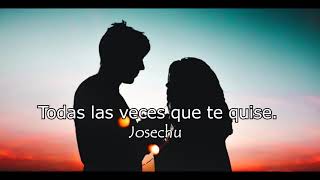 Todas las veces que te quise  j0sechu [upl. by Dorehs]