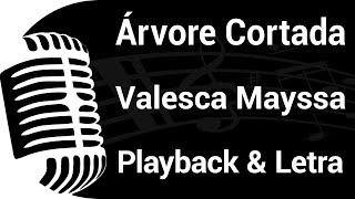 ÁRVORE CORTADA  Valesca Mayssa  PLAYBACK COM LETRA 🎙️ [upl. by Eenaj]