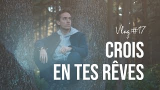 Crois en tes RÊVES   VLOG 017 [upl. by Brittain]