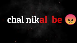 chal Nikal be 😠  attitude shyari status 😏  attitude dialogue status [upl. by Nodnek]