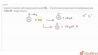 Anisole on reaction with HI gives phenol and CH3I as the main products and not [upl. by Nayb]