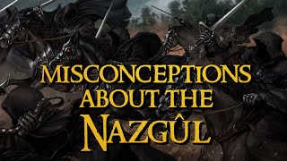 Top 5 Misconceptions about the Nazgûl [upl. by Eiramlehcar664]