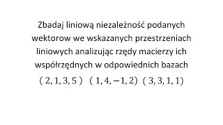 Zbadaj liniową niezależność podanych wektorów cz 3 Analizując rzędy macierzy ich współrzędnych [upl. by Bianca]