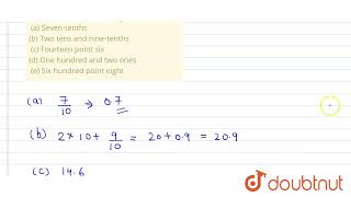 Write each of the following as decimals  a Seventenths b Two tens and ninetenths c Four [upl. by Ydnolem]