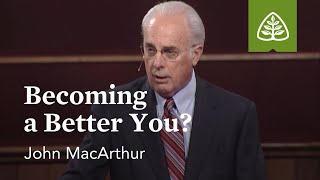 John MacArthur Becoming a Better You [upl. by Ennadroj]