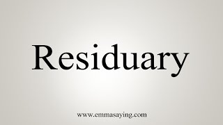 How To Say Residuary [upl. by Eadahs]