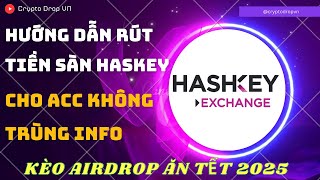 Hướng dẫn rút tiền ở sàn Hashkey nếu không trùng Info Thành công 100 [upl. by Melantha]