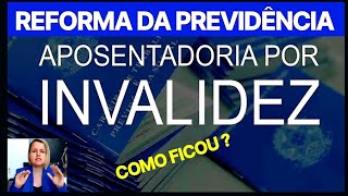 COMO FICOU A APOSENTADORIA POR INVALIDEZ COM A REFORMA DA PREVIDÊNCIA [upl. by Enirak]