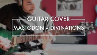 Mastodon  Divinations Guitar Cover [upl. by Alimhaj]