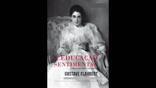 Audiolivro A Educação Sentimental  Gustave Flaubert  Parte 01 [upl. by Halstead]