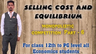 selling cost and equilibrium Monopolistic competition part6 for class 12 and 11 Economics [upl. by Joerg723]