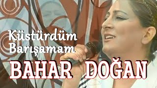 Bahar Doğan  Küstürdüm Barışamam [upl. by Dnomsad901]