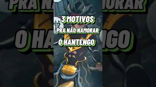 3 MOTIVOS PRA NÃO NAMORAR O HANTENGO😃😡🤤😭 [upl. by Huberman]