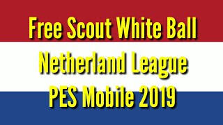 Free Scout White Ball Netherland League PES Mobile 2019 [upl. by Gabi176]