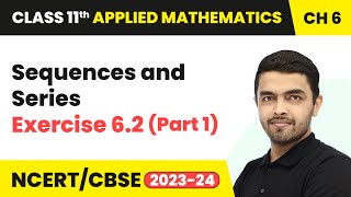 Sequences and Series  Exercise 62 Part 1  Class 11 Applied Mathematics Chapter 6 [upl. by Gwenny]