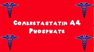 Pronounce Medical Words ― Combretastatin A4 Phosphate [upl. by Ydne]