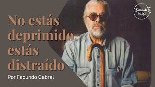 quotNo estás deprimido estás distraídoquot  Por Facundo Cabral [upl. by Airotcivairam]