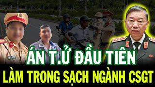 ÁN TỬ HÌNH ĐẦU TIÊN TRONG NGÀNH CSGT TBT TÔ LÂM LÀM TRONG SẠCH BỘ MÁY [upl. by Odnalra]