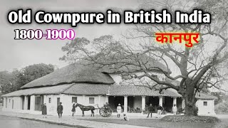 Old kanpur Cawnpore City 1800 to 1900  Decent History [upl. by Leahcimrej]