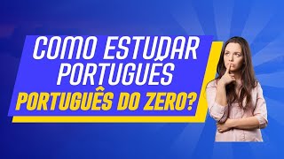 COMO ESTUDAR PORTUGUÊS DO ZERO [upl. by Rramal]