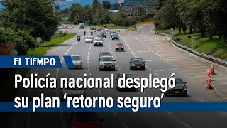 Policía nacional desplegó su plan retorno seguro  El Tiempo [upl. by Tryck]