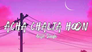 Acha chalta hoon  Arijit Singh  Lyrics  The vibe Soul [upl. by Lezlie]