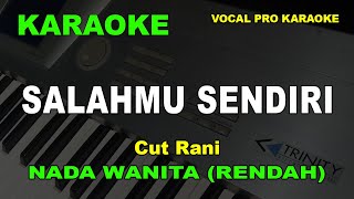 SALAHMU SENDIRI KARAOKE NADA WANITACEWEK RENDAH Cut Rani [upl. by Sivatnod674]