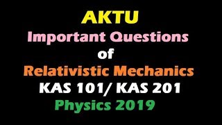 AKTU Important Questions of Relativistic Mechanics KAs 101 Physics 2018 [upl. by Golightly]