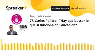 77 Carlos Pallero  quotHay que buscar lo que sí funciona en Educaciónquot [upl. by Akinorev]