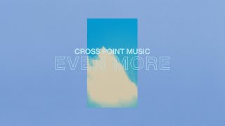 Cross Point Music  “Even More” Official Lyric Video [upl. by Bryce]