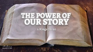 The Power of Our Story 2 Kings 7120  November 6 2022 [upl. by Roley]