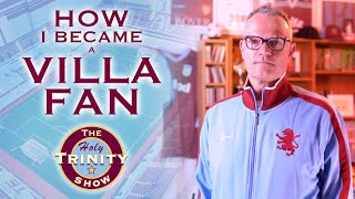 How I became a Villa Fan  Aston Villa  The Holy Trinity Show  Episode 3 [upl. by Kanya906]