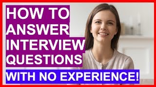 How To Answer Interview Questions With NO EXPERIENCE PASS Your Interview [upl. by Avelin254]