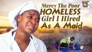 Mercy The Poor Homeless Girl I Hired As My Maid Stole My Heart Nigerian Movies [upl. by Eceer]