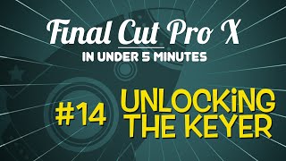 Final Cut Pro X in Under 5 Minutes Unlocking the Keyer [upl. by Ande]