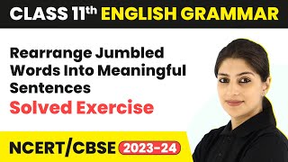 Rearrange Jumbled Words Into Meaningful Sentences  Solved Exercise  Class 11 English Grammar [upl. by Nosreve723]