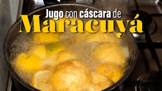 COMO HACER JUGO CON CÁSCARA DE MARACUYÁ [upl. by Ahsenyt]