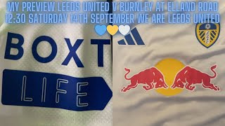 My Preview Leeds United v Burnley At Elland Road 1230 Saturday 14th September 💙💛🤍 [upl. by Hilario365]