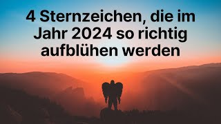 4 Sternzeichen die im Jahr 2024 so richtig aufblühen werden [upl. by Enoryt]