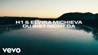 H1 x Elvira Michieva  Du bist nicht da Offizielles Video [upl. by Haldes]