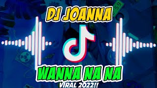 DJ JOANNA WANNA NA NA  Terbaru 2022  Viral Di Tiktok⁉️ [upl. by Moll]