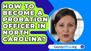 How To Become A Probation Officer In North Carolina  CountyOfficeorg [upl. by Pandora167]